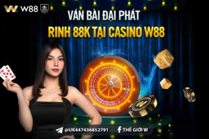 Read more about the article VÁN BÀI ĐẠI PHÁT – RINH THÊM 88K TẠI CASINO CLUB W