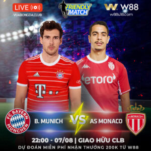 Read more about the article [W88 – MINIGAME] BAYERN MUNICH – MONACO | GIAO HỮU CLB | LẤY LẠI PHONG ĐỘ