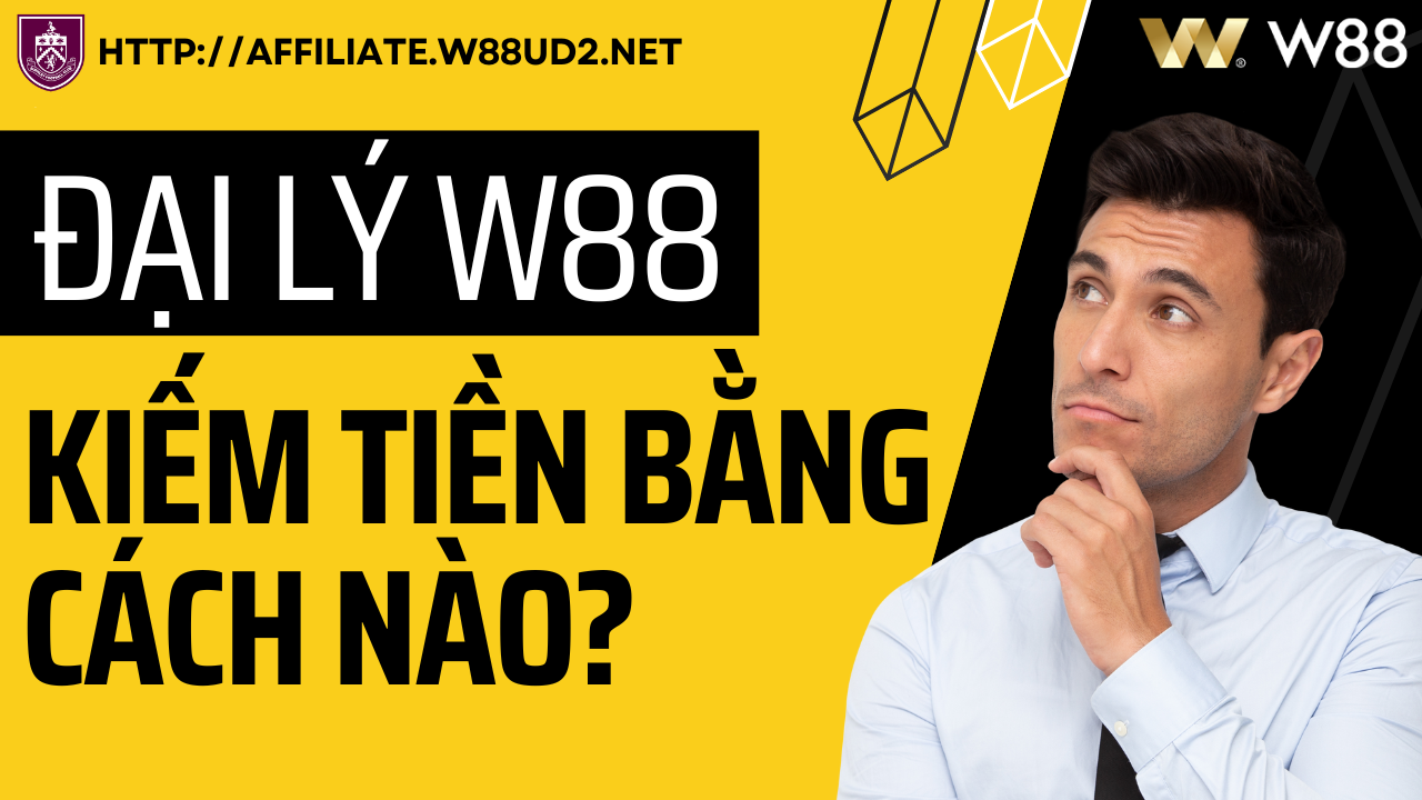 Read more about the article ĐẠI LÝ W88: CÁC ĐẠI LÝ KIẾM TIỀN BẰNG CÁCH NÀO?