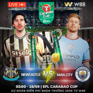 Read more about the article [W88 – MINIGAME] NEWCASTLE – MAN. CITY | CÚP EFL | KÈO DÀI HƯNG PHẤN