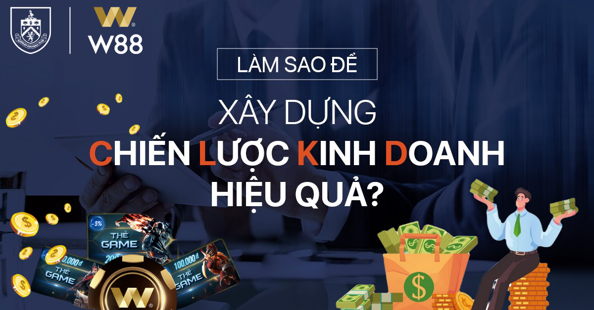 Read more about the article CÁCH XÂY DỰNG CHIẾN LƯỢC HIỆU QUẢ CHO ĐẠI LÝ GAME VÀ ĐẠI LÝ THẺ GAME W88