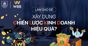 Read more about the article XÂY DỰNG CHIẾN LƯỢC HIỆU QUẢ CHO ĐẠI LÝ GAME VÀ ĐẠI LÝ THẺ GAME W88