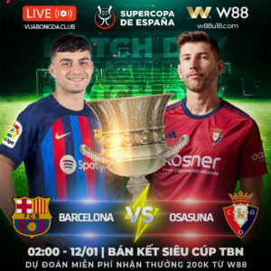 Read more about the article [W88 – MINIGAME] BARCELONA VS OSASUNA| BÁN KẾT SIÊU CÚP TBN | THẮNG CÁCH BIỆT 1 BÀN