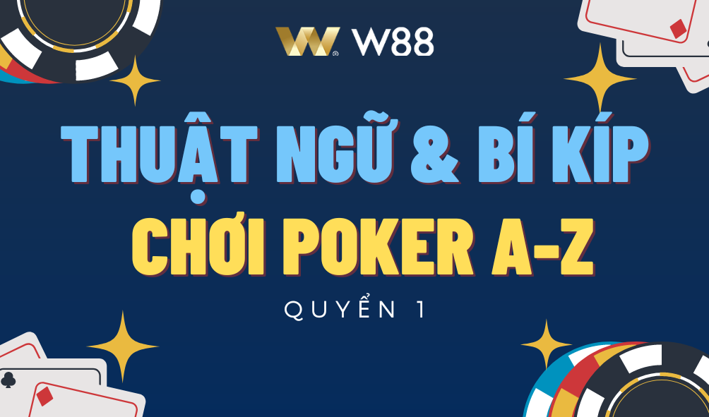 Read more about the article [W88] THUẬT NGỮ VÀ BÍ KÍP CHƠI POKER A-Z MỚI NHẤT 2024 – QUYỂN 1