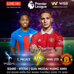 Read more about the article [W88 – MINIGAME] NGOẠI HẠNG ANH | CRYSTAL PALACE – MAN. UTD | NHẸ NHÀNG HẠ ĐỘI CỬA DƯỚI