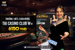 Read more about the article THƯỞNG 100% CHÀO MỪNG LÊN TỚI 6,150 VND TẠI CASINO CLUB W+