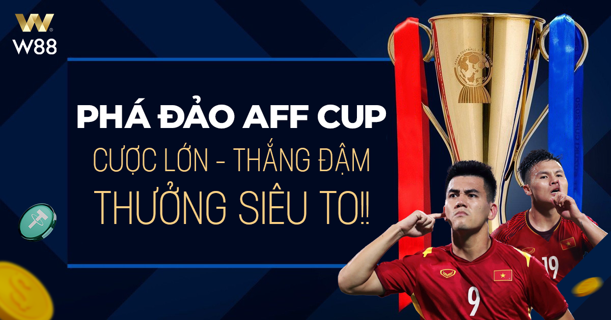 You are currently viewing PHÁ ĐẢO AFF CUP CÙNG W88! CƯỢC LỚN – THẮNG ĐẬM – THƯỞNG TO!!!