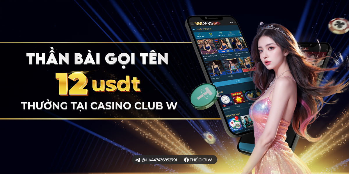 You are currently viewing THẦN BÀI GỌI TÊN – NHẬN THÊM 12 USDT TẠI CASINO CLUB W