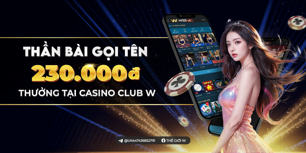 You are currently viewing THẦN BÀI GỌI TÊN – NHẬN THÊM 230k TẠI CASINO CLUB W